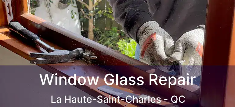  Window Glass Repair La Haute-Saint-Charles - QC