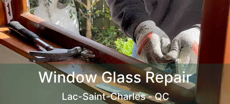  Window Glass Repair Lac-Saint-Charles - QC