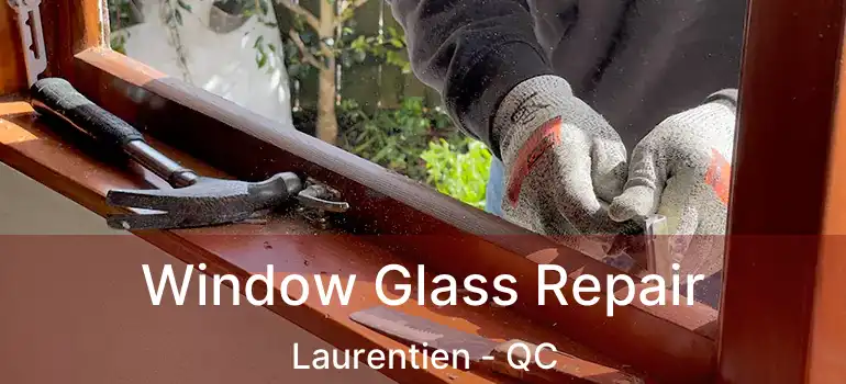  Window Glass Repair Laurentien - QC