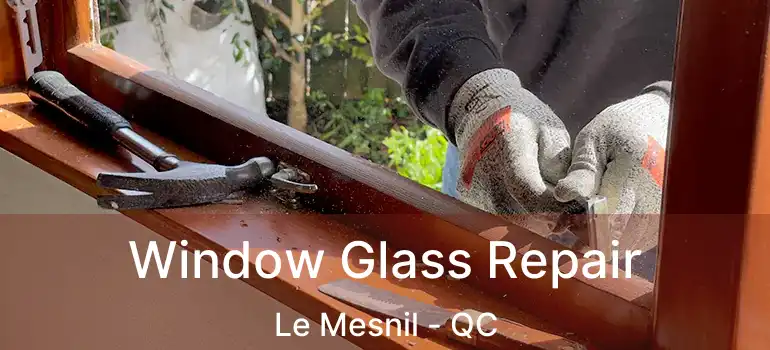  Window Glass Repair Le Mesnil - QC