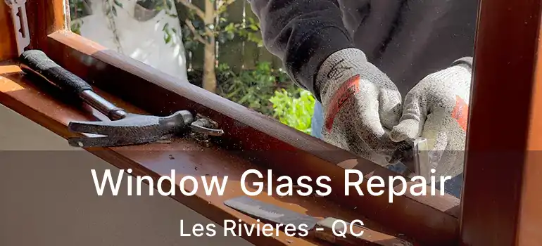  Window Glass Repair Les Rivieres - QC