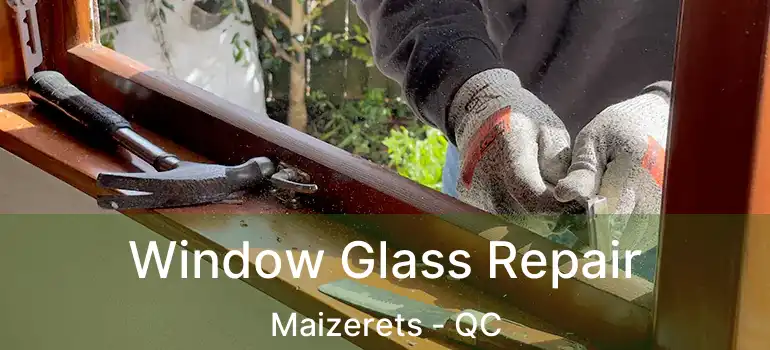 Window Glass Repair Maizerets - QC