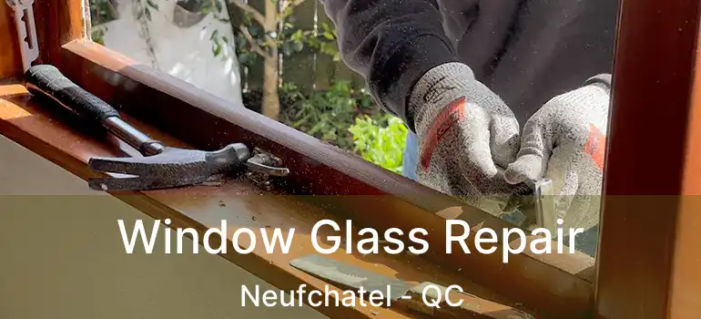  Window Glass Repair Neufchatel - QC