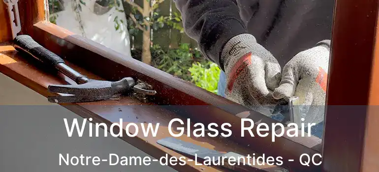  Window Glass Repair Notre-Dame-des-Laurentides - QC