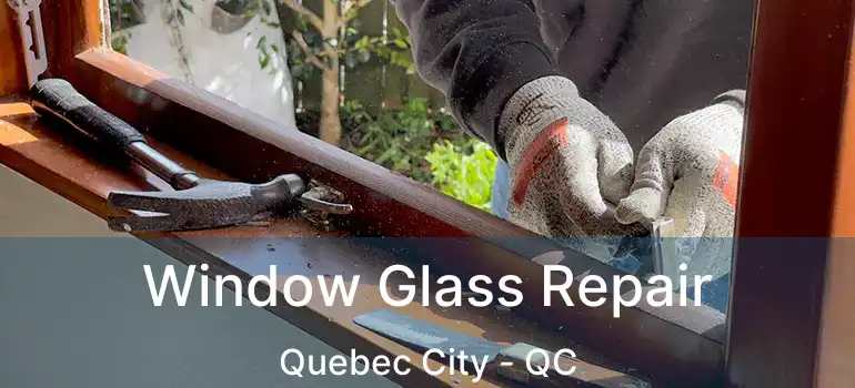  Window Glass Repair Quebec City - QC
