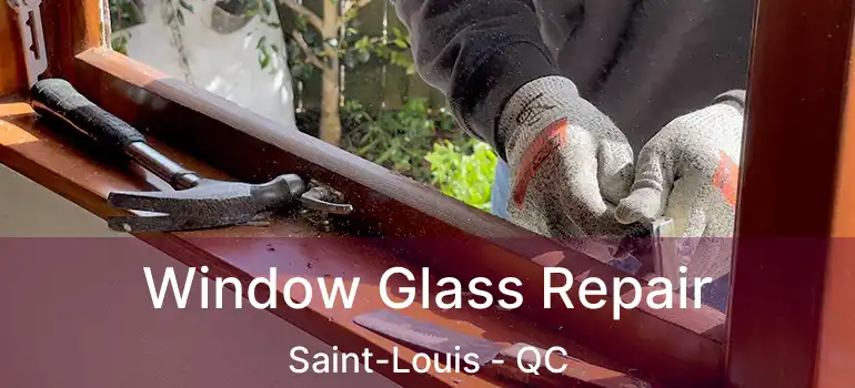  Window Glass Repair Saint-Louis - QC