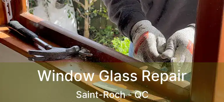  Window Glass Repair Saint-Roch - QC