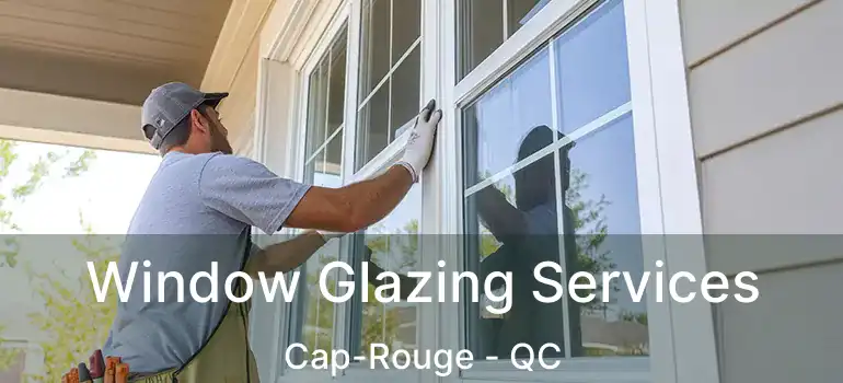  Window Glazing Services Cap-Rouge - QC