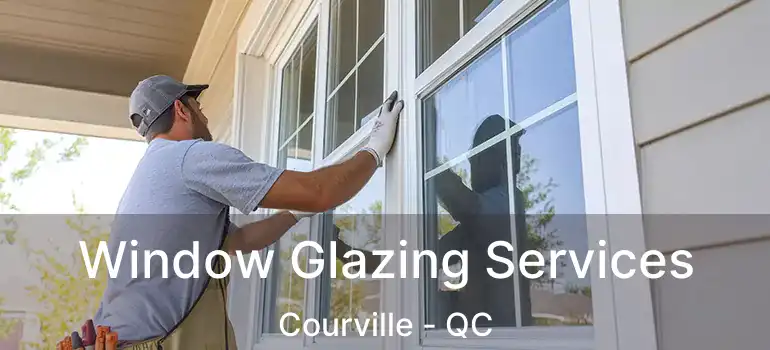  Window Glazing Services Courville - QC