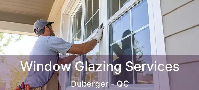  Window Glazing Services Duberger - QC