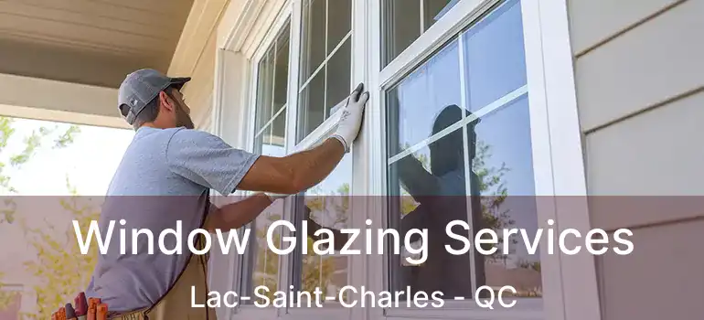  Window Glazing Services Lac-Saint-Charles - QC