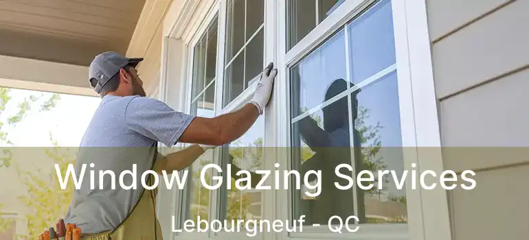  Window Glazing Services Lebourgneuf - QC