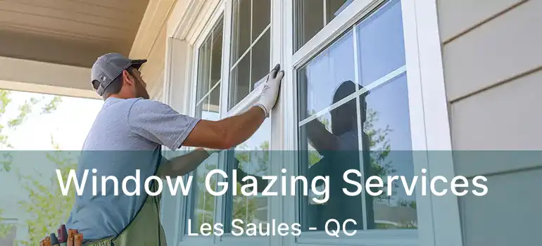  Window Glazing Services Les Saules - QC