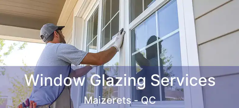  Window Glazing Services Maizerets - QC