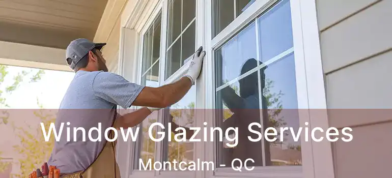  Window Glazing Services Montcalm - QC