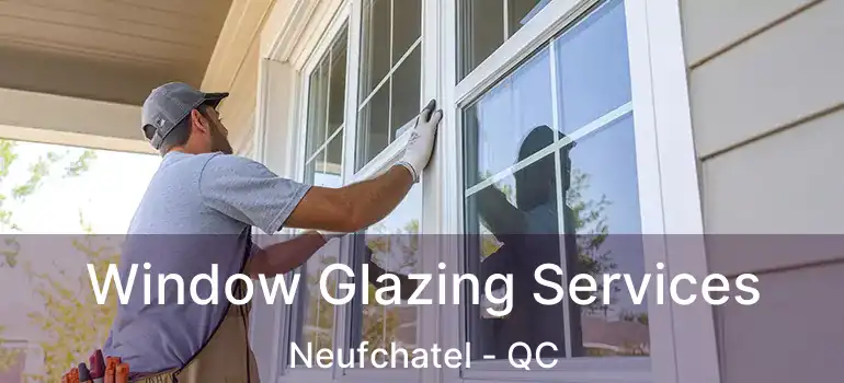  Window Glazing Services Neufchatel - QC