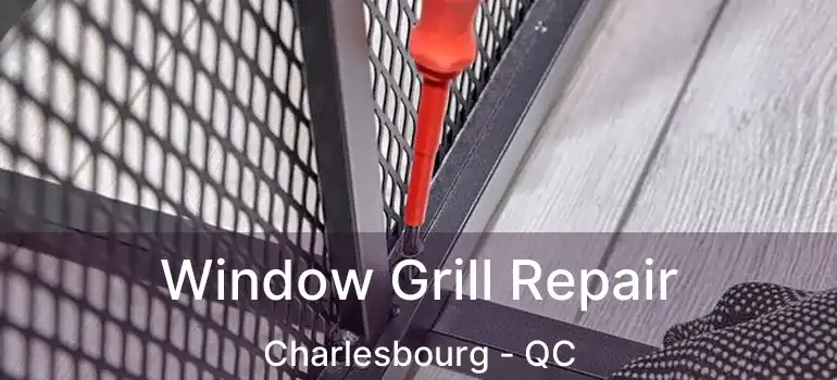  Window Grill Repair Charlesbourg - QC