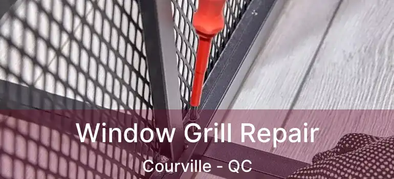  Window Grill Repair Courville - QC