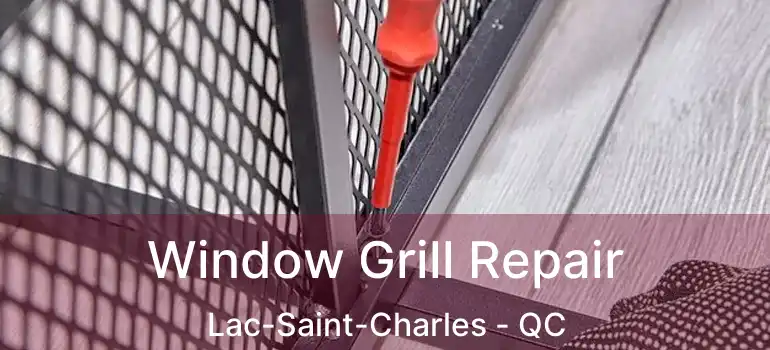  Window Grill Repair Lac-Saint-Charles - QC