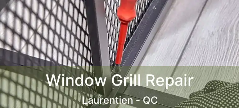  Window Grill Repair Laurentien - QC