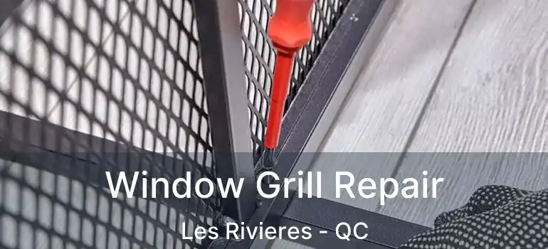  Window Grill Repair Les Rivieres - QC