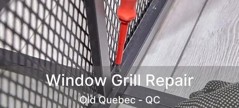  Window Grill Repair Old Quebec - QC