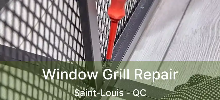  Window Grill Repair Saint-Louis - QC