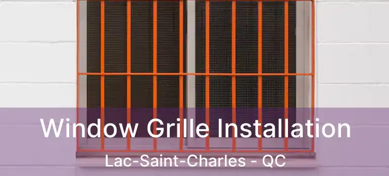  Window Grille Installation Lac-Saint-Charles - QC