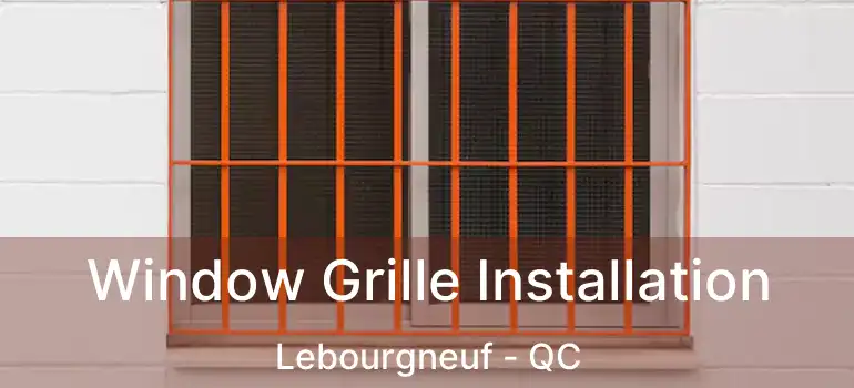  Window Grille Installation Lebourgneuf - QC