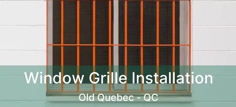 Window Grille Installation Old Quebec - QC