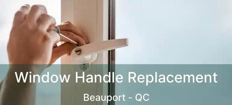  Window Handle Replacement Beauport - QC