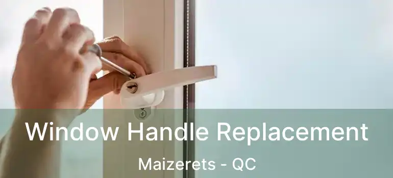  Window Handle Replacement Maizerets - QC