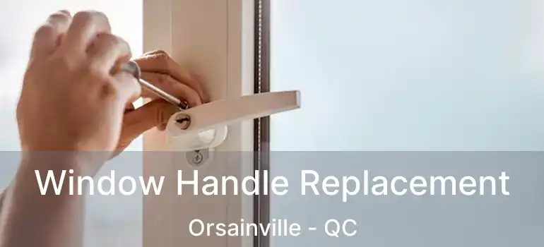 Window Handle Replacement Orsainville - QC