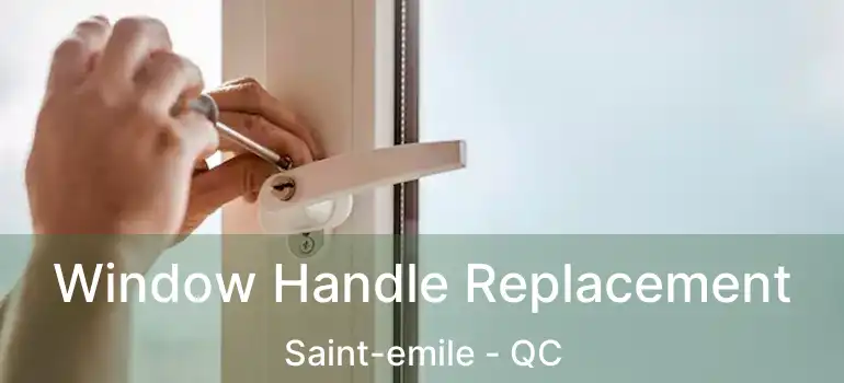  Window Handle Replacement Saint-emile - QC