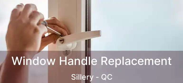  Window Handle Replacement Sillery - QC