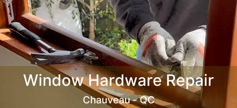  Window Hardware Repair Chauveau - QC