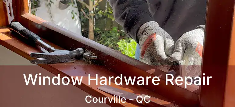  Window Hardware Repair Courville - QC