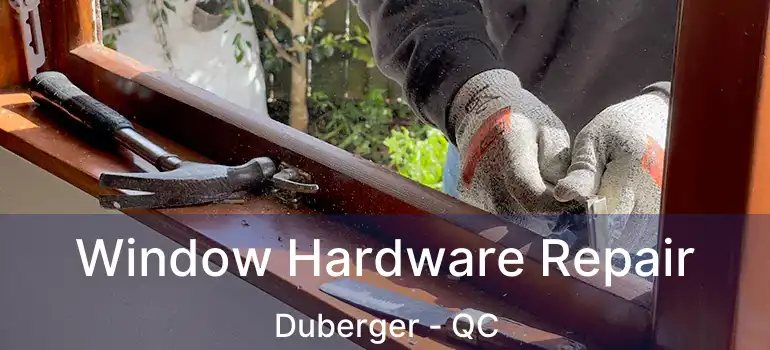  Window Hardware Repair Duberger - QC