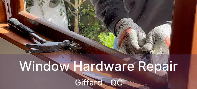  Window Hardware Repair Giffard - QC