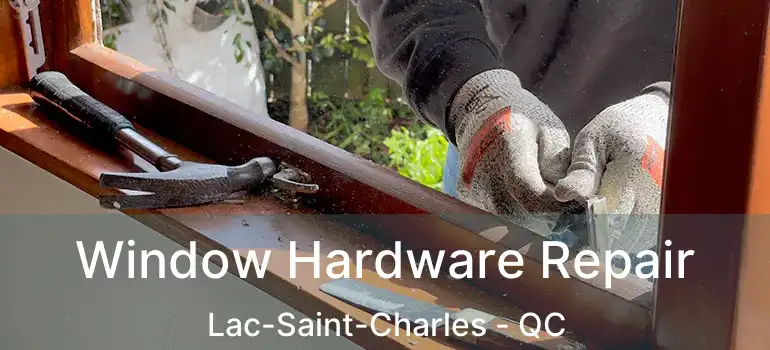  Window Hardware Repair Lac-Saint-Charles - QC