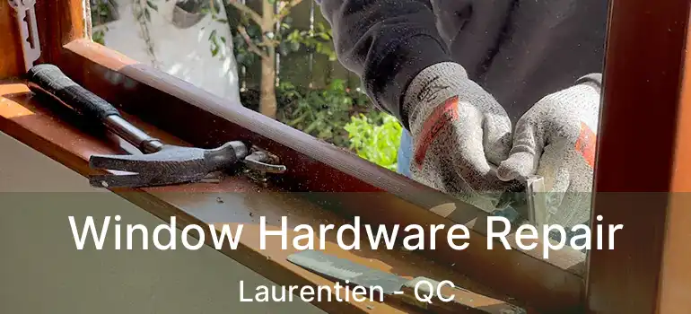  Window Hardware Repair Laurentien - QC