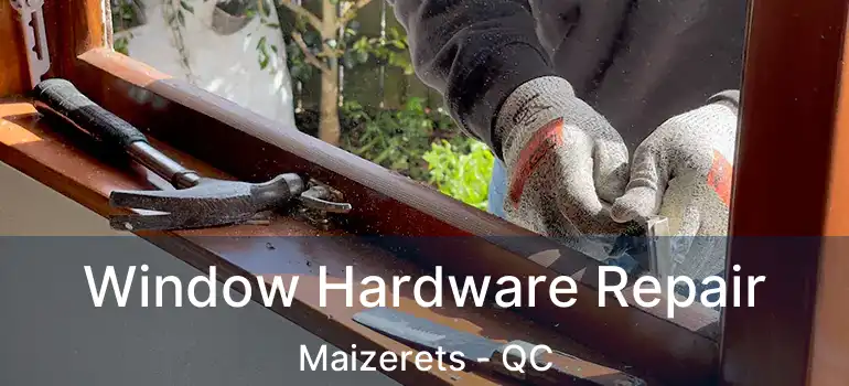  Window Hardware Repair Maizerets - QC