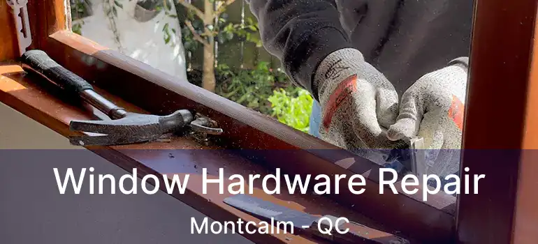 Window Hardware Repair Montcalm - QC