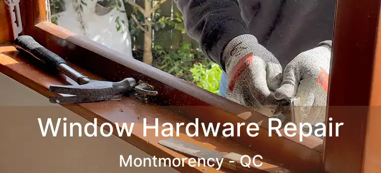  Window Hardware Repair Montmorency - QC