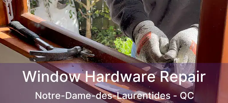  Window Hardware Repair Notre-Dame-des-Laurentides - QC