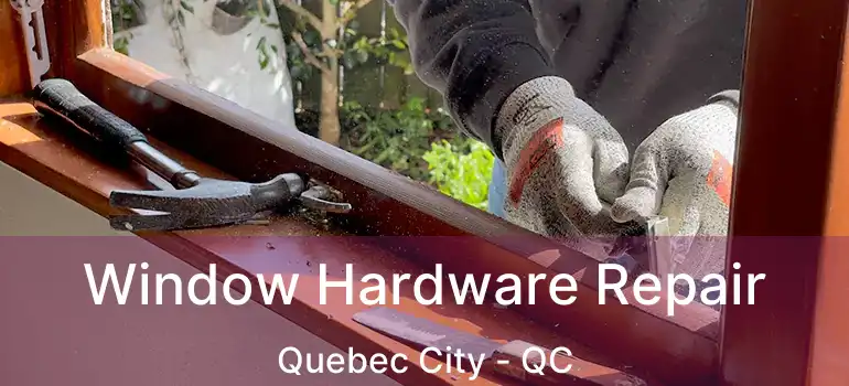  Window Hardware Repair Quebec City - QC