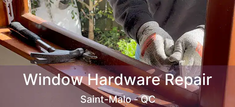  Window Hardware Repair Saint-Malo - QC
