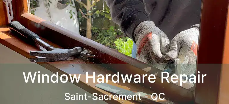  Window Hardware Repair Saint-Sacrement - QC