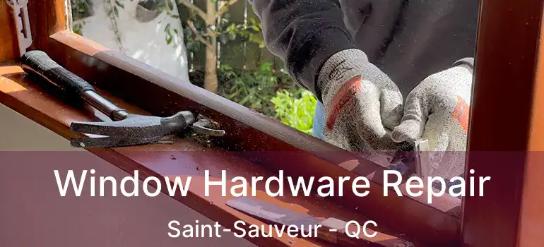  Window Hardware Repair Saint-Sauveur - QC