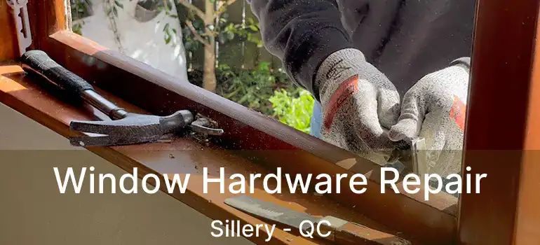  Window Hardware Repair Sillery - QC